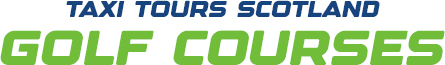 Taxi Tours Scotland Golf Courses
